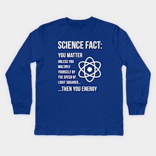 Science Fact - You Matter Kids Long Sleeve T-Shirt